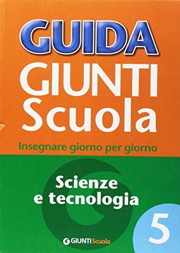Beispielbild fr Guida Giunti Scuola. Insegnare Giorno Per Giorno. Scienze E Tecnologia. Vol. 5 zum Verkauf von medimops