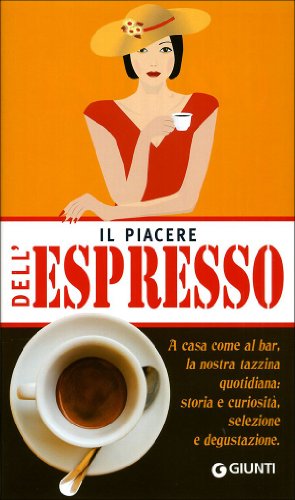 Il piacere dell'Espresso. Con un contributo di Rosalba Gioffré