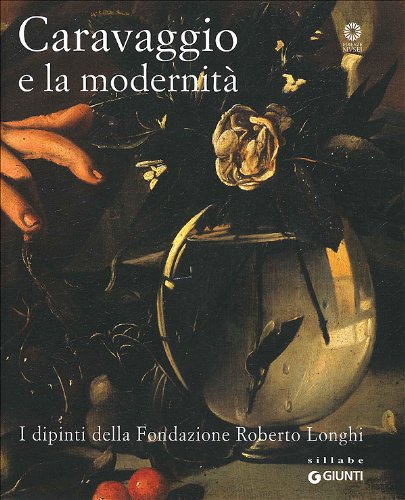 9788809754416: Caravaggio e la modernit. I dipinti della Fondazione Roberto Longhi. Catalogo della mostra (Firenze, 22 maggio-17 ottobre 2010)