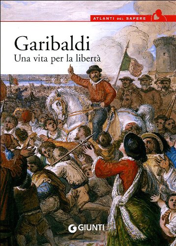 9788809758841: Garibaldi. Una vita per la libert (Atlanti del sapere)