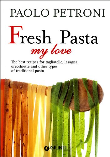 9788809759503: Fresh Pasta my love. The best recipes for tagliatelle, lasagna, orecchiette and other types of traditional pasta