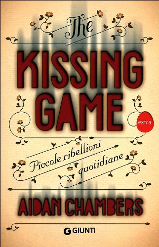 The kissing game. Piccole ribellioni quotidiane (9788809766648) by Aidan Chambers