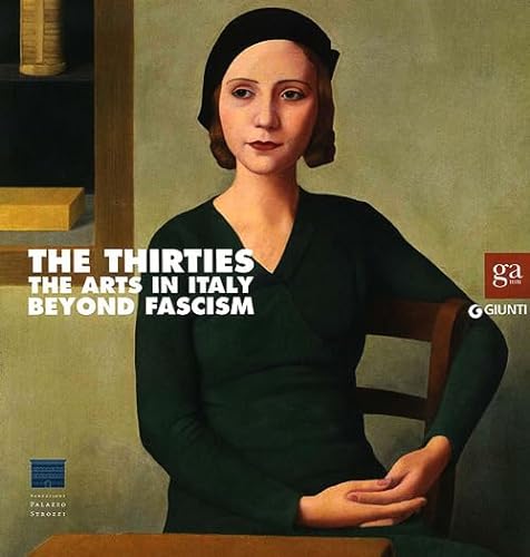 9788809776326: The Thirties: The Arts in Italy Beyond Fascism