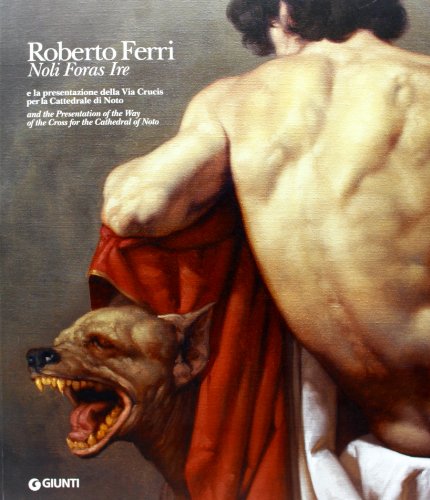 9788809786370: Roberto Ferri. Noli foras ire e la presentazione della Via Crucis per la Cattedrale di Noto. Ediz. italiana e inglese (Cataloghi arte)