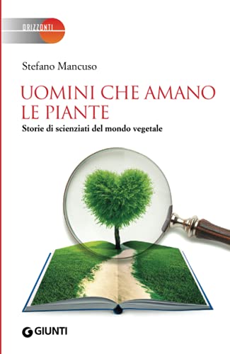 Beispielbild fr Uomini che amano le piante: Storie di scienziati del mondo vegetale (Orizzonti) (Italian Edition) zum Verkauf von Green Street Books