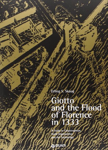 9788809790759: Giotto and the Flood of Florence in 1333. A study in catastrophism, guild organisation and art technology. Ediz. illustrata (Cataloghi arte)