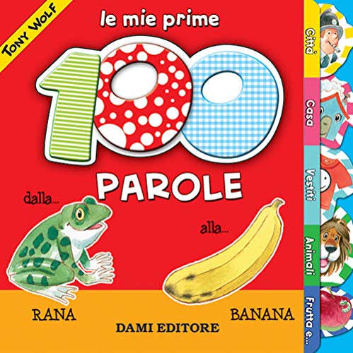 Stock image for Le mie prime 100 parole. Dalla rana alla banana for sale by SecondSale