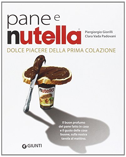 Stock image for Pane e Nutella. Dolce piacere della prima colazione for sale by libreriauniversitaria.it