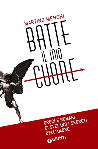 Stock image for Batte il mio cuore. Greci e romani ci svelano i segreti dell'amore for sale by libreriauniversitaria.it