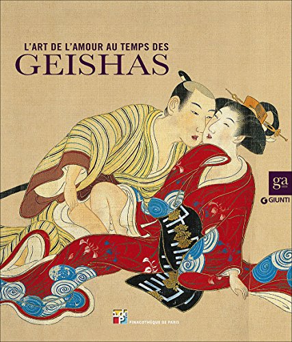 Beispielbild fr L'art De L'amour Au Temps Des Geishas : Exposition, Paris, Pinacothque, Du 6 Novembre 2014 Au 15 F zum Verkauf von RECYCLIVRE