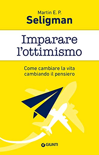 Imparare l'ottimismo. Come cambiare la vita cambiando il pensiero - Seligman, Martin E. P.