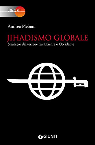Beispielbild fr Jihadismo globale: Strategie del terrore tra Oriente e Occidente (Orizzonti) zum Verkauf von medimops