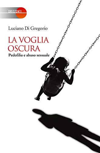 Stock image for La voglia oscura. Pedofilia e abuso sessuale for sale by libreriauniversitaria.it