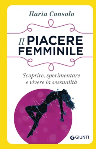 Beispielbild fr Il piacere femminile: Scoprire, sperimentare e vivere la sessualit (Psicologia Sesso, alla scoperta del piacere) zum Verkauf von medimops