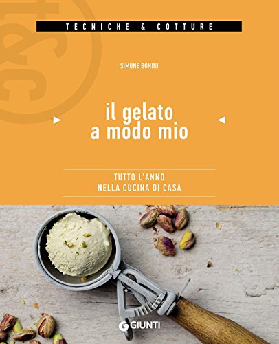 9788809829152: Il gelato a modo mio. Tutto l'anno nella cucina di casa (Tecniche & cotture)