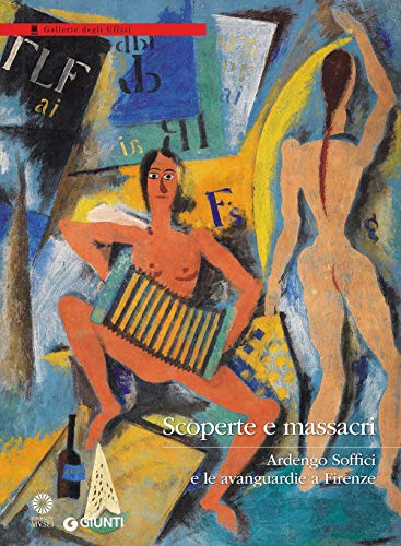 9788809836013: Scoperte e massacri. Ardengo Soffici e le avanguardie a Firenze. Catalogo della mostra (Firenze, 27 settembre 2016-8 gennaio 2017). Ediz. illustrata (Cataloghi arte)