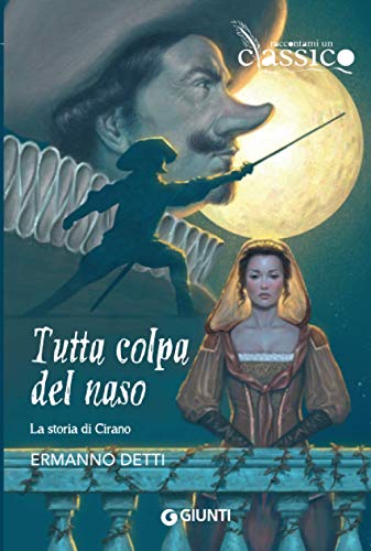 Stock image for Tutta colpa del naso. La storia di Cirano (Raccontami un classico) (Italian Edition) for sale by GF Books, Inc.