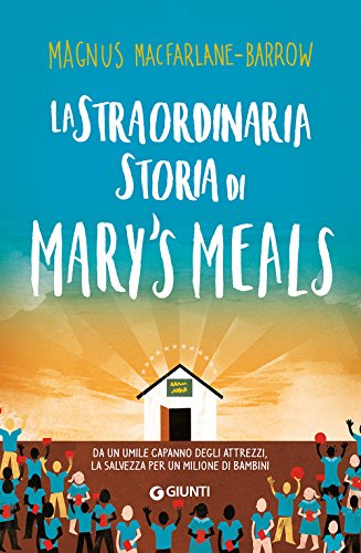 Beispielbild fr La straordinaria storia di Mary's Meals zum Verkauf von libreriauniversitaria.it