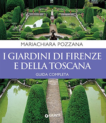 9788809855786: I giardini di Firenze e della Toscana. Guida completa (Vivere il giardino)
