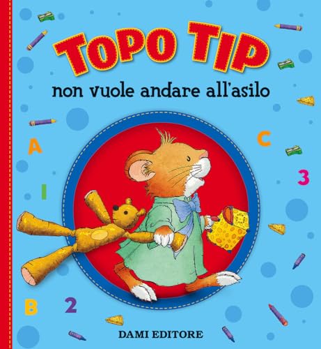 Topo Tip non vuole andare all'asilo - Campanella, Marco; Casalis, Anna:  9788809856547 - AbeBooks