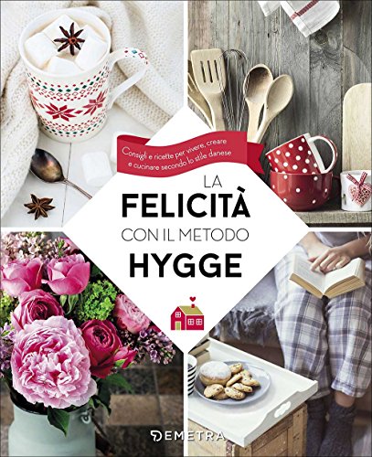 Stock image for La felicit con il metodo Hygge. Consigli e ricette per vivere, creare e cucinare secondo lo stile danese for sale by Revaluation Books