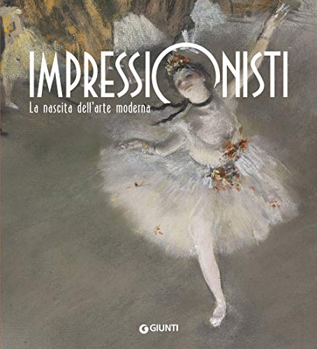 Beispielbild fr Impressionisti : la nascita dell'arte moderna zum Verkauf von libreriauniversitaria.it