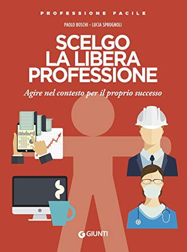 Beispielbild fr Scelgo la libera professione: Agire nel contesto per il proprio successo (Professione Facile) zum Verkauf von medimops