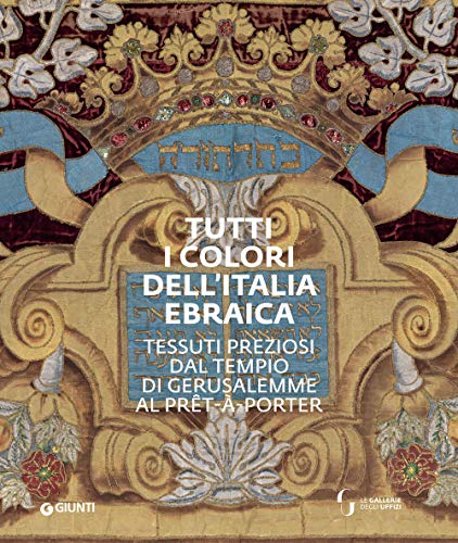 Stock image for Tutti i colori dell'Italia Ebraica. Tessuti preziosi dal Tempio di Gerusalemme al prt--porter. Catalogo della mostra (Firenze, 27 giugno?27 ottobre 2019) for sale by Colin Martin Books