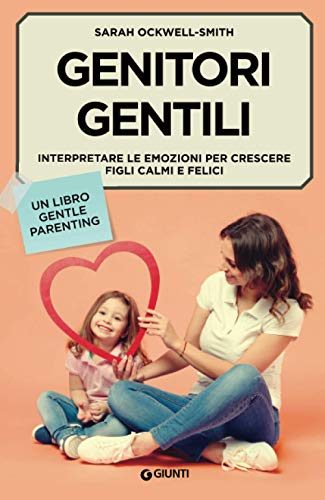 Beispielbild fr Genitori gentili: Interpretare le emozioni per crescere figli calmi e felici (Parenting) (Italian Edition) zum Verkauf von libreriauniversitaria.it