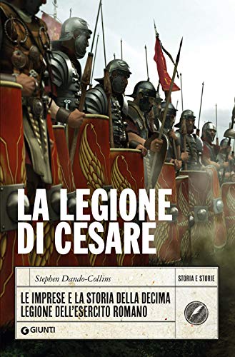 Beispielbild fr La Legione di Cesare: Le imprese e la storia della decima legione dell'esercito romano (Storia e storie) zum Verkauf von medimops