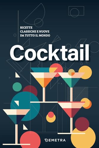 Stock image for Cocktail. Ricette classiche e nuove da tutto il mondo (Cucina contemporanea e creativa) for sale by libreriauniversitaria.it