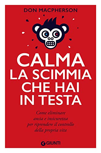 Stock image for Calma la scimmia che hai in testa. Come eliminare ansia e insicurezza per riprendere il controllo della propria vita for sale by medimops