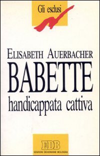 Beispielbild fr Babette handicappata cattiva (Gli esclusi. Ser. 3) zum Verkauf von medimops