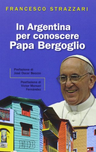 Stock image for In Argentina per conoscere Papa Bergoglio. for sale by LibroUsado GRAN VA