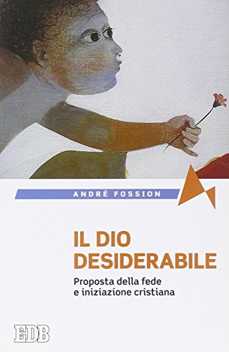 Beispielbild fr Il Dio desiderabile. Proposta della fede e iniziazione cristiana zum Verkauf von Brook Bookstore