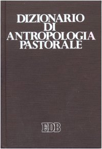 9788810205235: Dizionario di antropologia pastorale. Servire l'uomo (Dizionari e concordanze)