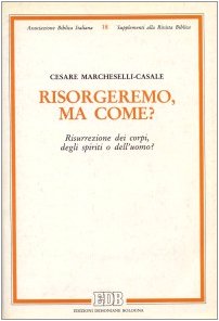 9788810302064: Risorgeremo, ma come? Risurrezione dei corpi, degli spiriti o dell'uomo?