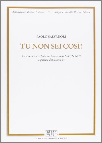 9788810302439: Tu non sei cos! La dinamica di fede del lamento di Is 63,7-64,11 a partire dal salmo 44 (Supplementi alla rivista biblica)