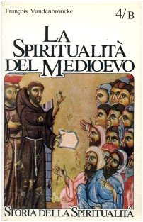 La spiritualitÃ  del Medioevo (XII-XVI secolo): nuovi ambienti e problemi (9788810304174) by FranÃ§ois Vandenbroucke