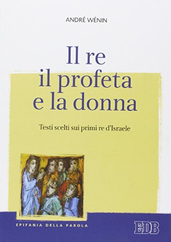 Beispielbild fr Il re, il profeta e la donna. Testi scelti sui primi re d'Israele zum Verkauf von Brook Bookstore On Demand