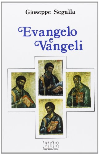 Evangelo e Vangeli: Quattro evangelisti, quattro Vangeli, quattro destinatari (Collana La Bibbia nella storia) (Italian Edition) (9788810402573) by Giuseppe Segalla