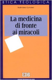 La medicina di fronte ai miracoli (Collana "Etica teologica oggi") (Italian Edition) (9788810404782) by Leone, Salvino