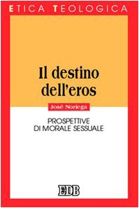 9788810404911: Il destino dell'eros. Prospettive di morale sessuale (Etica teologica oggi)