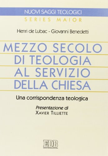 9788810405499: Mezzo secolo di teologia al servizio della Chiesa. Una corrispondenza teologica (Nuovi saggi teologici)