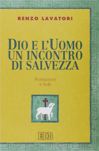 Dio e l'uomo un incontro di salvezza. Rivelazione e fede (9788810409039) by Renzo Lavatori