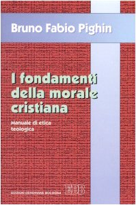 9788810505403: I fondamenti della morale cristiana. Manuale di etica teologica (Trattati di etica teologica)