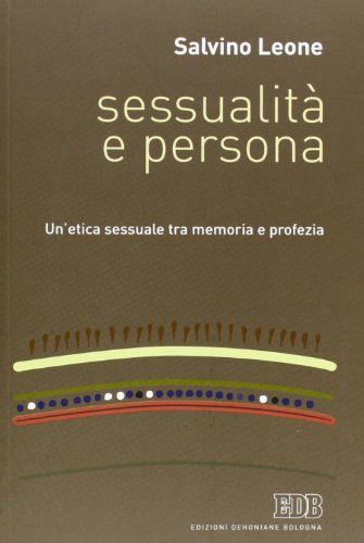SessualitÃ: e persona. Un'etica sessuale tra memoria e profezia (9788810505557) by Salvino Leone