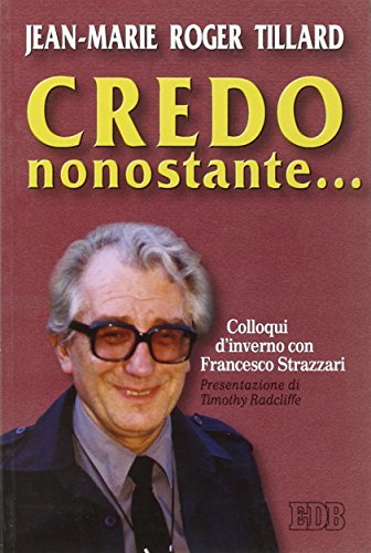 Imagen de archivo de Credo nonostante. Colloqui d'inverno con Francesco Strazzari a la venta por LibrairieLaLettre2