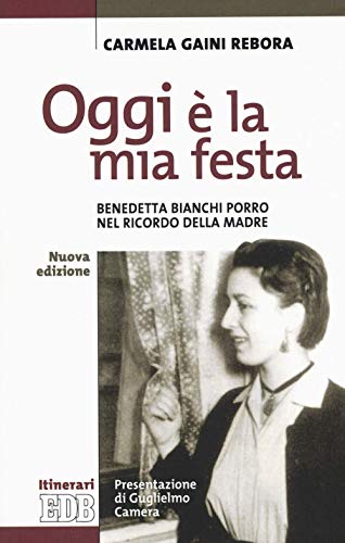 Stock image for Oggi  la mia festa. Benedetta Bianchi Porro nel ricordo della madre. Nuova ediz. for sale by medimops