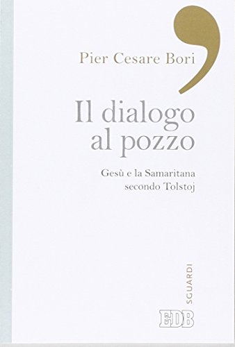 Beispielbild fr Il dialogo al pozzo. Ges e la Samaritana secondo Tolstoj zum Verkauf von libreriauniversitaria.it